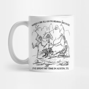 When I Die I'll Go To Heaven Because I've Spent My Time in Austin Mug